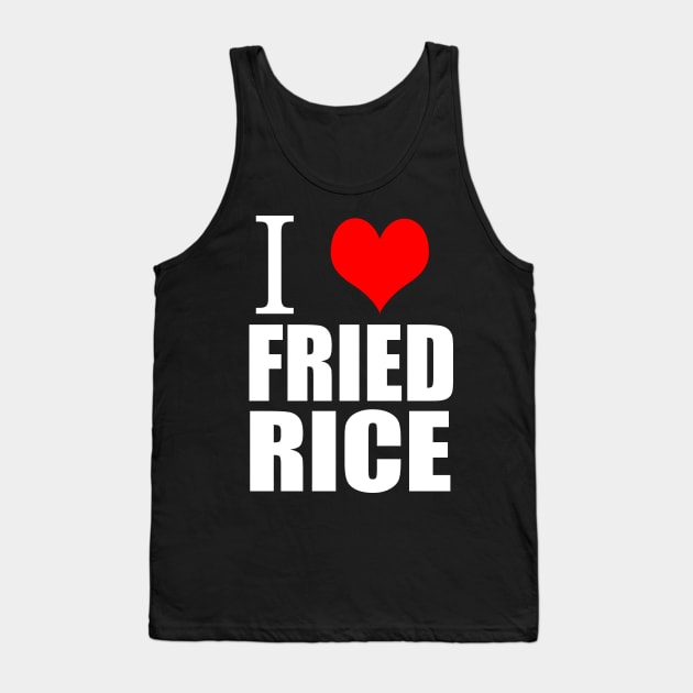 I Love Fried Rice Tank Top by Merchweaver